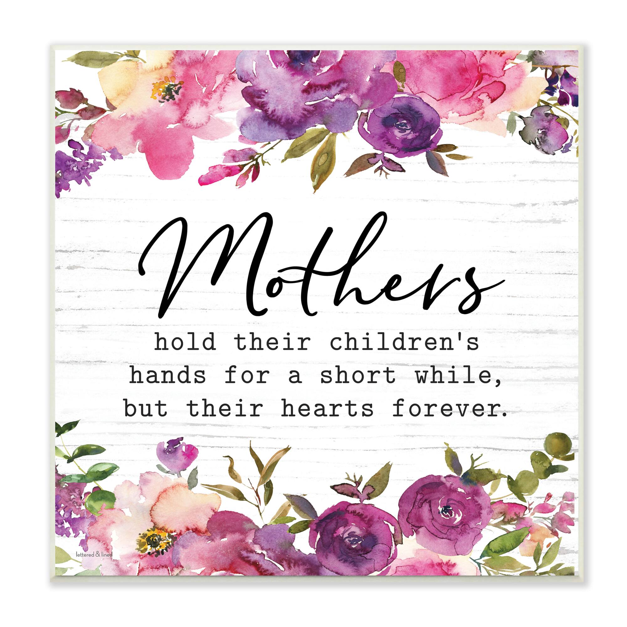 Stupell Industries Mothers Hold Their Children's Hearts Forever Quote Flowers,12" x 12"